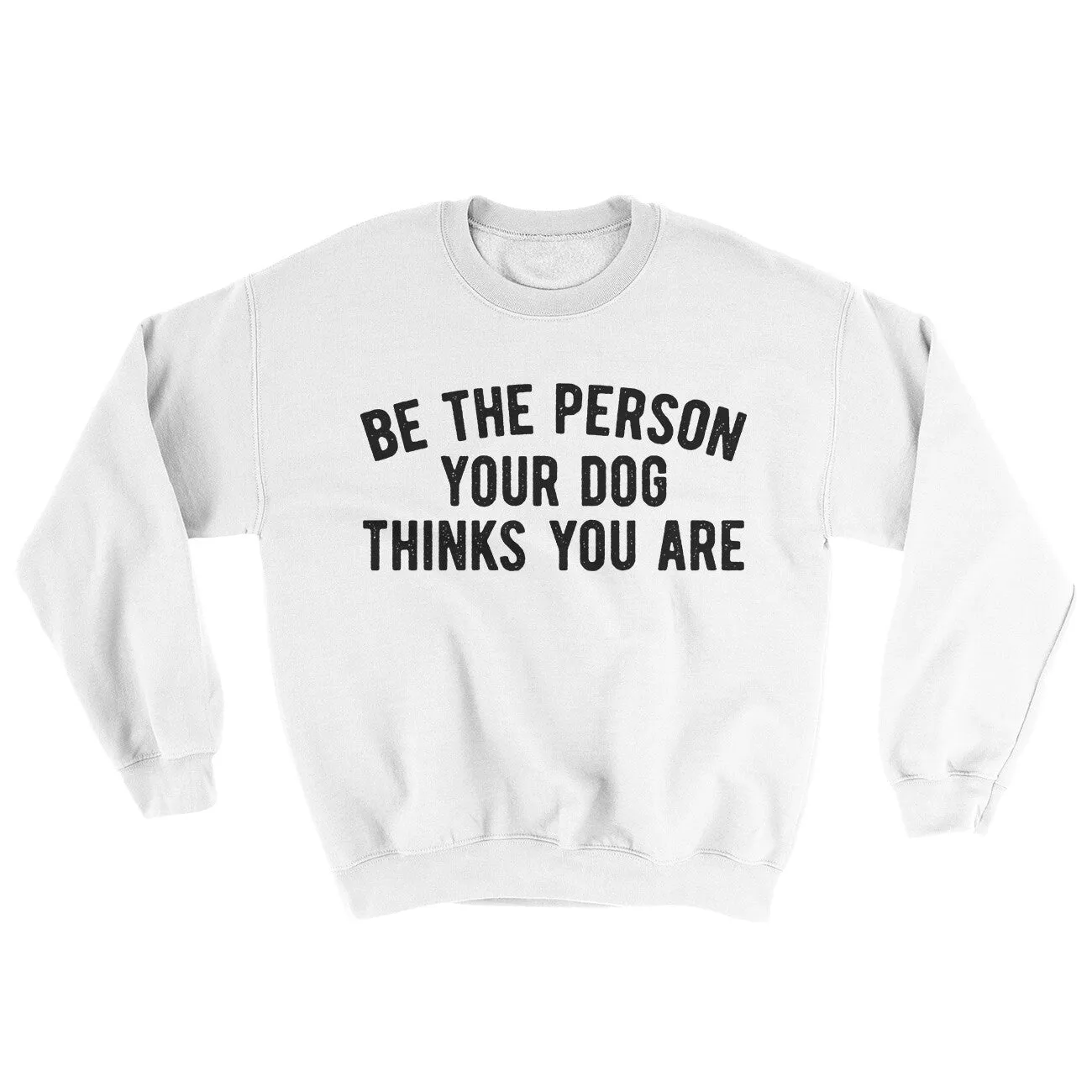 Be The Person Your Dog Thinks You Are Ugly Sweater