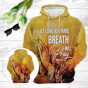 Christianartbag Clothing, As Long As I Have Breath I Will Pray Psalm 116:2, Christian 3D T-Shirt, Christian 3D Hoodie, Christian 3D Sweater, Unisex 3D T-Shirt.