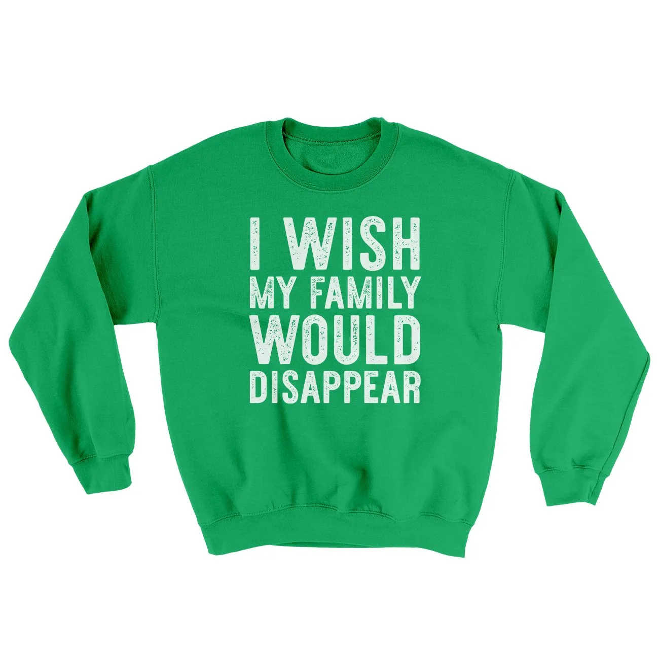 I Wish My Family Would Disappear Ugly Sweater